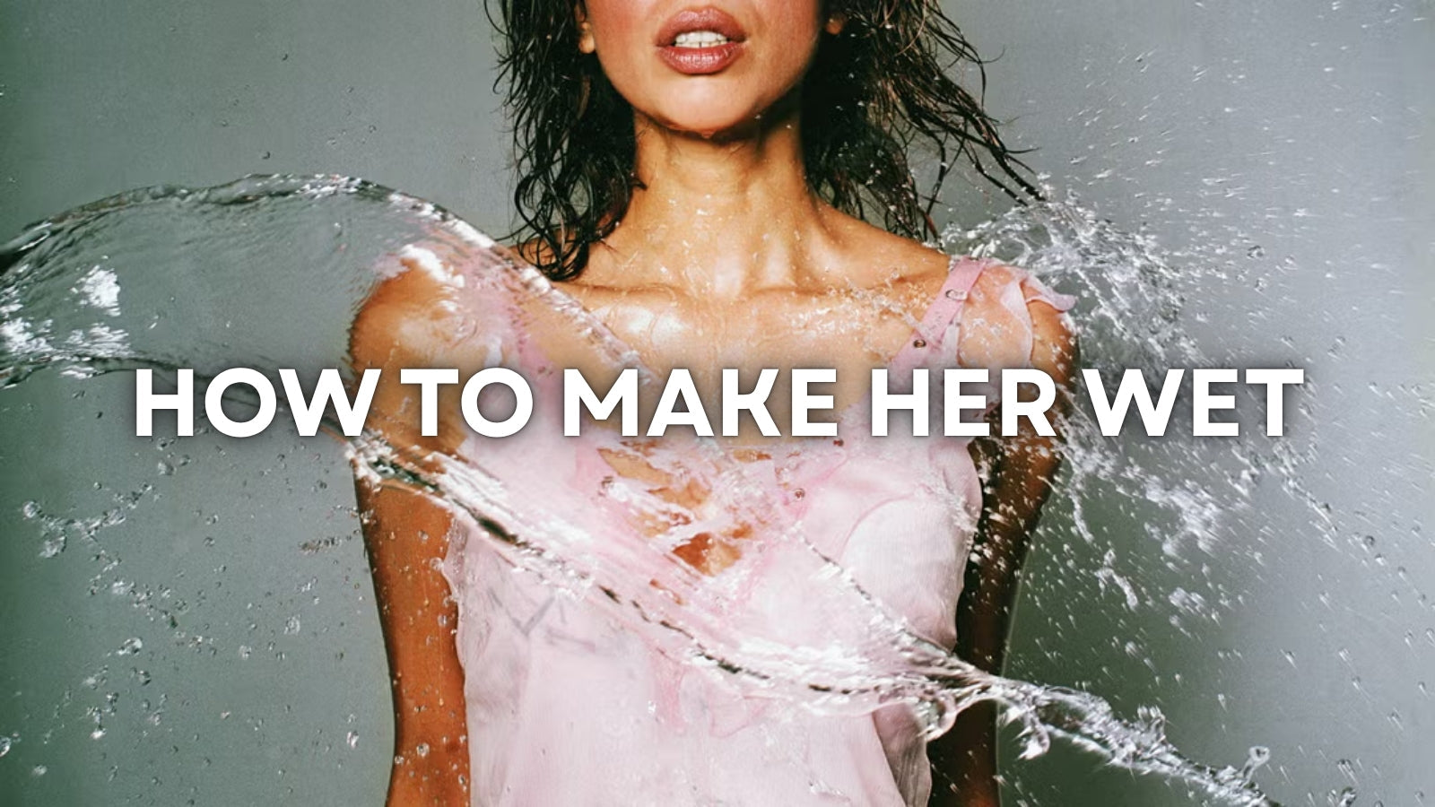 How to Make Her Wet: A Real Guide to Arousal, Connection & Better Intimacy