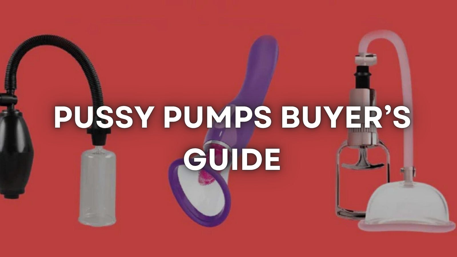 Pussy Pumps: The Complete Guide to Safe Use, Benefits, and How to Choose the Right One